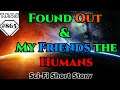 SciFi Story -   Found Out & My Friends the Humans  (Humans are Space Orcs\HFY\TFOS865)