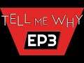 Tell Me Why Episode 3 - Finally BEING TOLD WHY