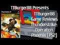TTBurger Game Review Episode 183 Part 2 Of 2 ThunderStrike: Operation Phoenix