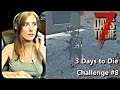 3 Days To Die Challenge: Day 8 | 7 Days to Die Alpha 18