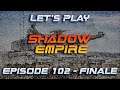 BATTLEMODE Plays: Shadow Empire | Life on Seth | Ep 102 - Finale