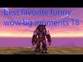best favorite funny wow bg moments 18