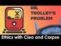 Dr Trolley's Problem - LET'S GET ETHICAL! #DrTrolley
