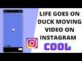 How To Make Life Goes On / Duck Moving Trend Video On Instagram