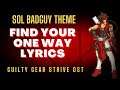 Find Your One Way Lyrics - Guilty Gear Strive OST Sol Badguy Theme