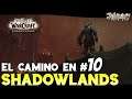 WoW SHADOWLANDS // El camino en Shadowlands #10