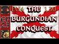 [23] We Bled For This! | The Burgundian Conquest | Let's Play EU4 1.30
