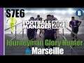 Let's Play: FM 2021 - Journeyman Glory Hunter - Marseille - S7E6 - Football Manager 2021