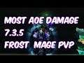 MOST AOE DAMAGE - 7.3.5 Frost Mage PvP - WoW Legion