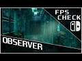 Observer | FPS Check • Nintendo Switch Gameplay