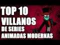 Top 10 Villanos de series animadas modernas