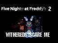 Five Night's at Freddy's 2 #2 Withereds scare me