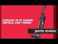 PONTO REVIEW – ASPIRADOR DE PÓ SAMSUNG VERTICAL 2 EM 1 VS6500