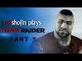redshojin plays: Tomb Raider (2013) - Part 3 - Reality TV