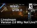 Rising World 2.0 (Unity Version) Livestream (Version 2.0 and Why Didn't I? Livestream it)