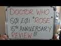 DOCTOR WHO: S01E01 "ROSE" (15th ANNIVERSARY REVIEW)!!
