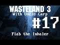 Flab the Inhaler - Let's play Wasteland 3 with Uncle Carp (Part 17)