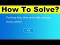 Easy Solve The Group Policy Client Service Failed The Logon | Access Is Denied | Windows 7/8/10