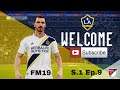 FM19 LA Galaxy v NY Cosmos - Lets play Zlatan S.1 Ep.09 football manager 2019 game play