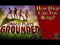 Grounded: How High Can You Build? How Far Can You Build? How Do you Fall Out of the Map? Let's See!