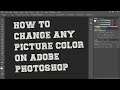 How to change any picture color on Adobe photoshop .