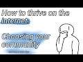 Thriving on the internet: Choosing your Community (ep1)