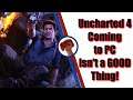Uncharted 4 Leaked for PC Release! Bad Move, PlayStation