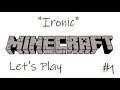 "Ironic" Minecraft Let's Play #1