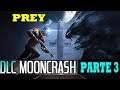 PREY EXPANSION Mooncrash DLC Game Play Jugando en Vivo  GRAFICOS AL MAXIMO PARTE 3