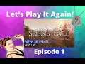 Subsistence Lets Play, Again! - Episode 1