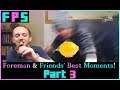 The Foreman & Friends Best Moments Compilation! Part Three