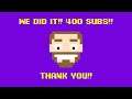 WE DID IT!! 400 SUBS!! THANK YOU!!