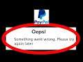 Fix PayPal Oops Something Went Wrong Error Please Try Again Later Problem Solved