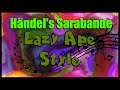 Händel's Sarabande - Lazy Ape Style