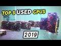 Here is the Top 5 USED Gpus for 2019