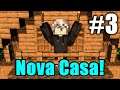 Minecraft - CASA NOVA! #3
