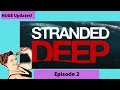 Stranded Deep Day 2 Lets Play & Learn Episode 2