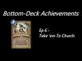 Bottom-Deck Achievements Episode 6 - Take 'em To Church