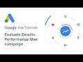 Google Ads Tutorials: Optimizing your Performance Max campaign and evaluating the results