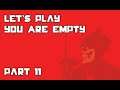 Let's Play You Are Empty - Part 11