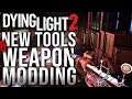 Dying Light 2 - New Tools & Weapon Modding!