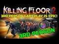 Killing Floor 2 | 3RD PERSON GAMEPLAY! - This Should Be A Weekly Outbreak At Least!