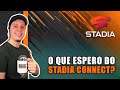 O que espero do STADIA CONNECT? Confira a minha opinião!