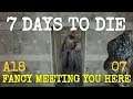 FANCY MEETING YOU HERE  |  ALPHA 18 EXP 07  |  7 DAYS TO DIE  |  Let's Play