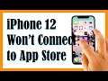 How To Fix An iPhone 12 That Won’t Connect To The App Store