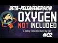 Oxygen not included - Beta der Releaseversion angezockt #02