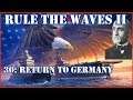 Rule the Waves II - USA | 30 - Return to Germany