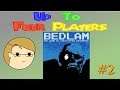 Up To Four Players Play: Bedlam (Part 2)