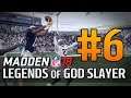 Legends of God Slayer - Episode #6 | Madden 18
