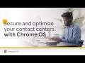 Secure and optimize your contact center with Chrome OS